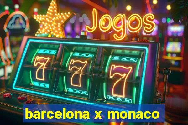 barcelona x monaco