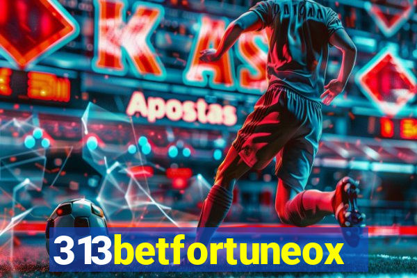 313betfortuneox