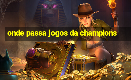 onde passa jogos da champions