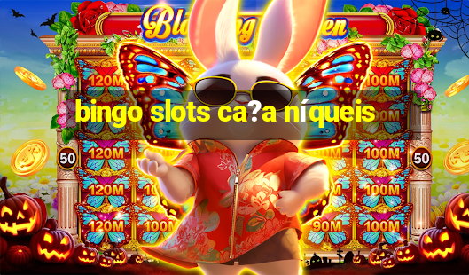 bingo slots ca?a níqueis