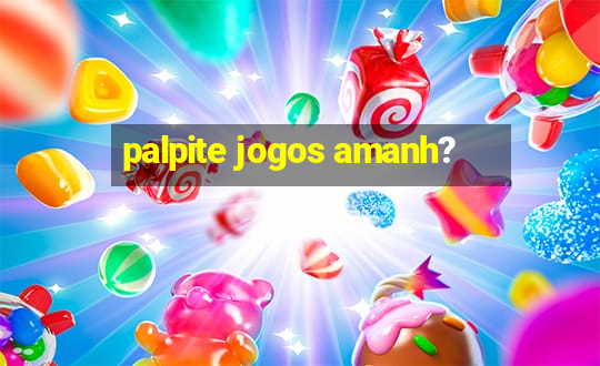 palpite jogos amanh?