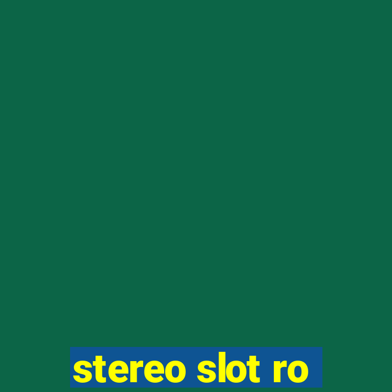 stereo slot ro