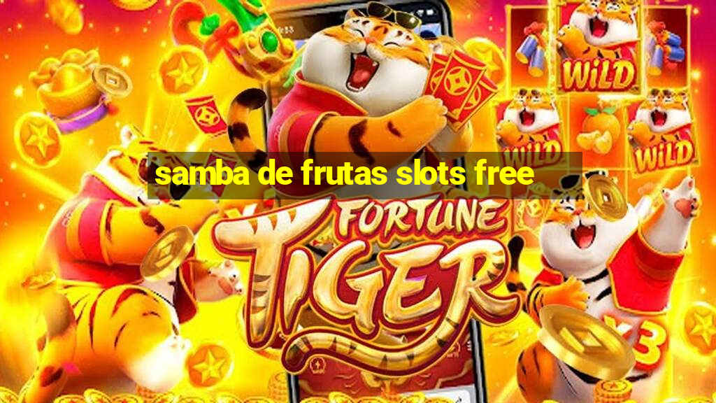 samba de frutas slots free