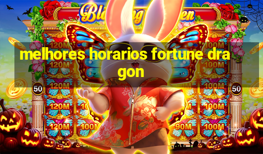 melhores horarios fortune dragon