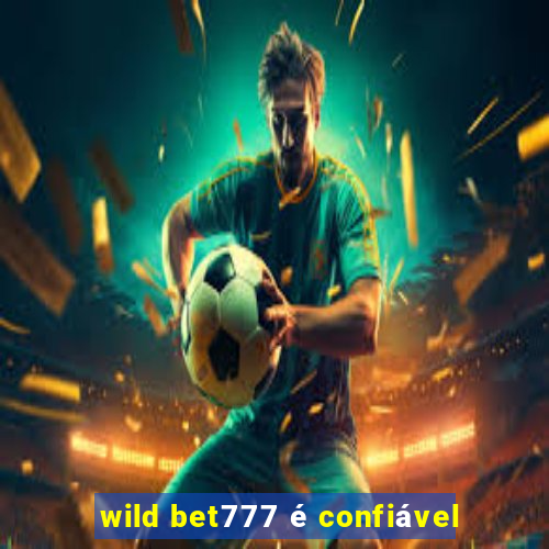 wild bet777 é confiável