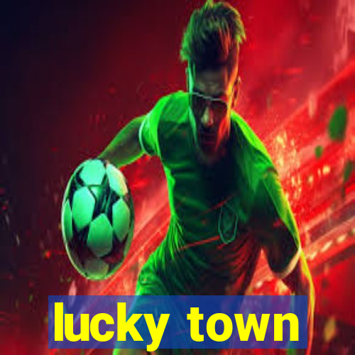 lucky town