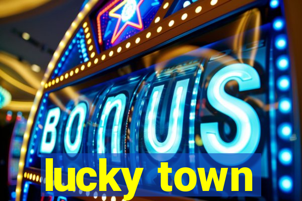 lucky town