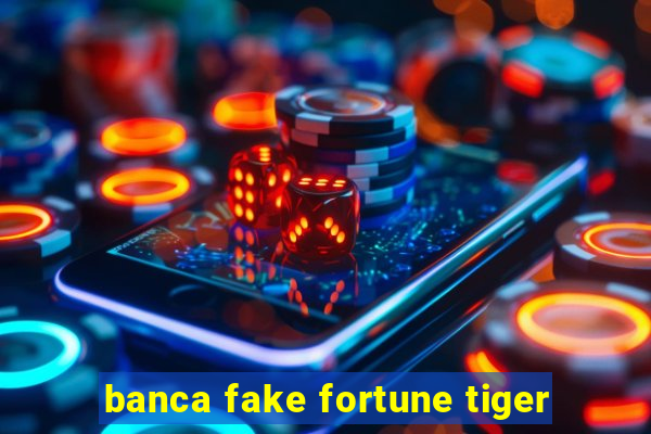 banca fake fortune tiger