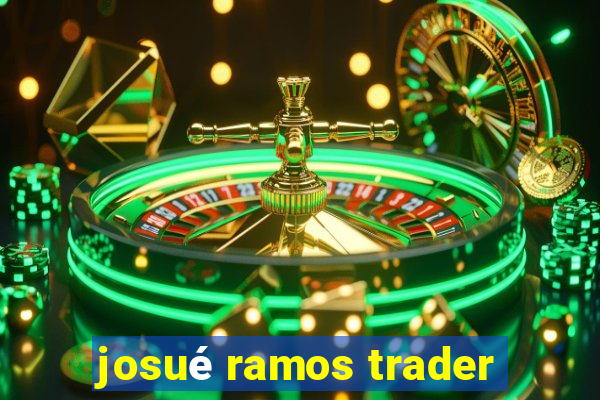 josué ramos trader