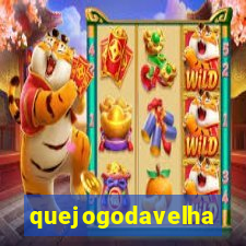 quejogodavelha