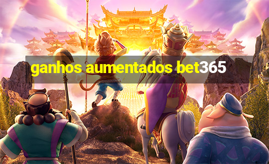 ganhos aumentados bet365