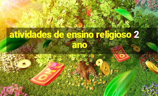 atividades de ensino religioso 2 ano