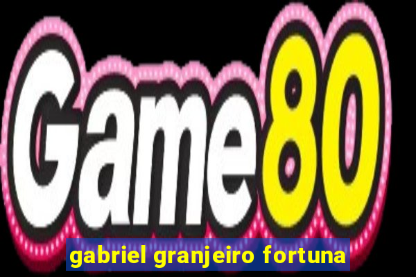 gabriel granjeiro fortuna