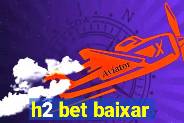 h2 bet baixar