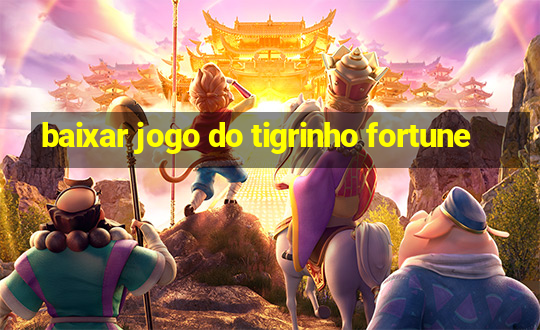 baixar jogo do tigrinho fortune