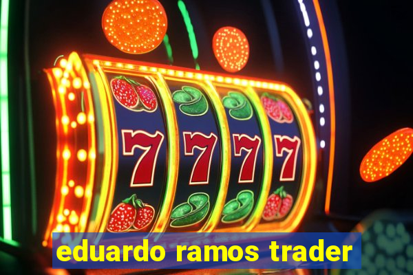 eduardo ramos trader