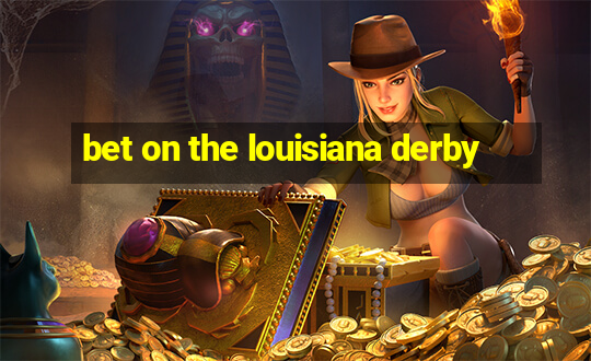 bet on the louisiana derby