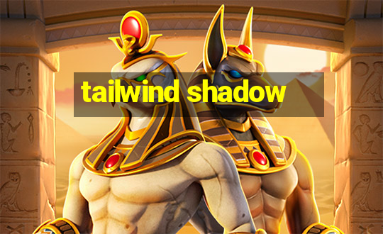 tailwind shadow