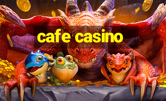 cafe casino