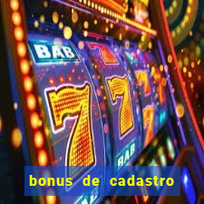 bonus de cadastro sem rollover