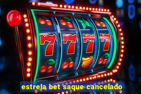 estrela bet saque cancelado