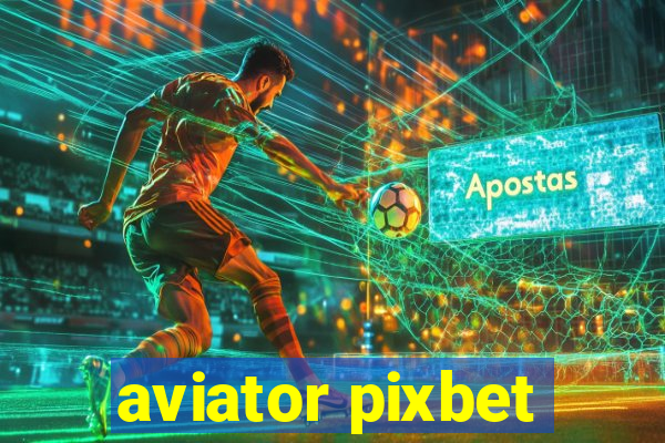 aviator pixbet