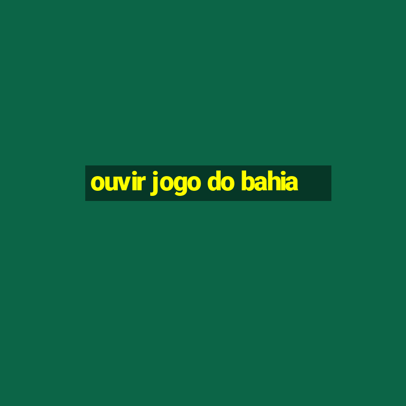 ouvir jogo do bahia