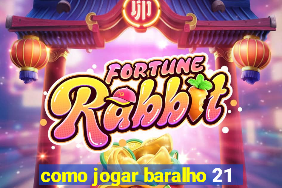 como jogar baralho 21