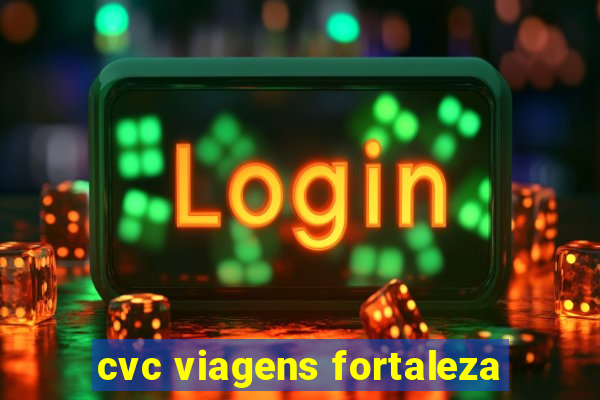 cvc viagens fortaleza