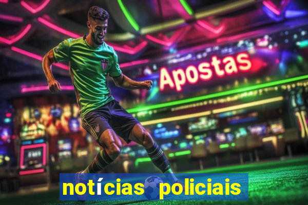 notícias policiais do jornal vs