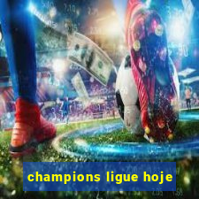 champions ligue hoje