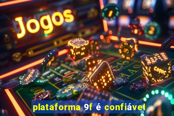 plataforma 9f é confiável