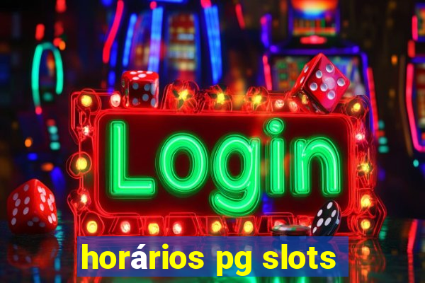 horários pg slots