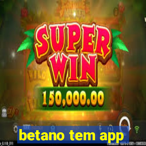 betano tem app