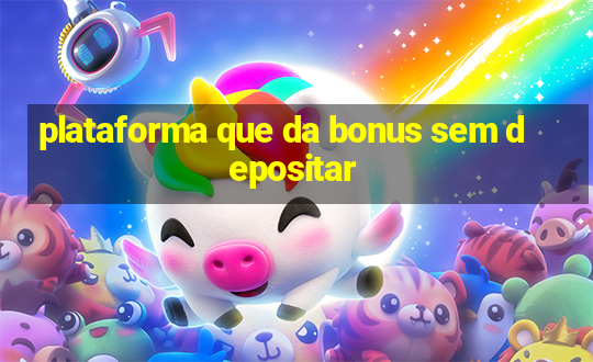 plataforma que da bonus sem depositar