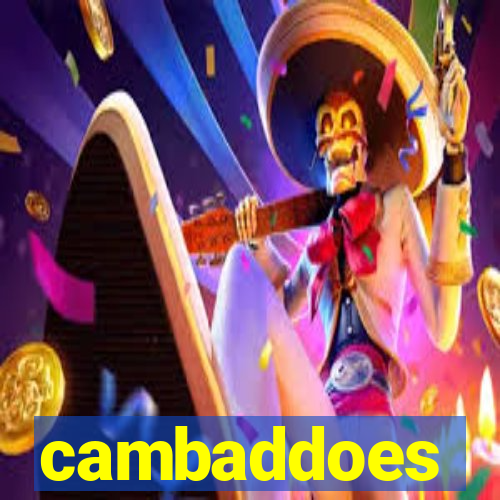 cambaddoes