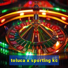 toluca x sporting kc