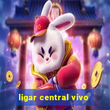 ligar central vivo