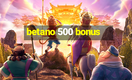 betano 500 bonus