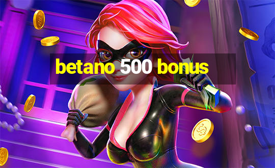 betano 500 bonus