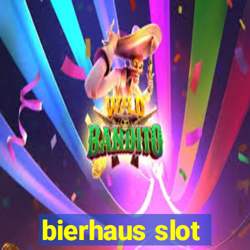 bierhaus slot