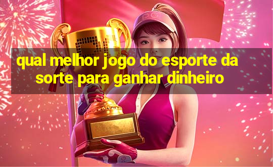 qual melhor jogo do esporte da sorte para ganhar dinheiro