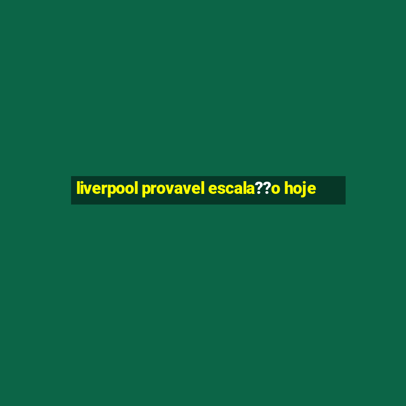 liverpool provavel escala??o hoje