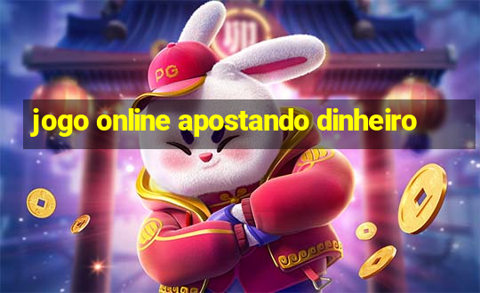 jogo online apostando dinheiro