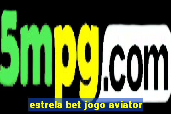 estrela bet jogo aviator