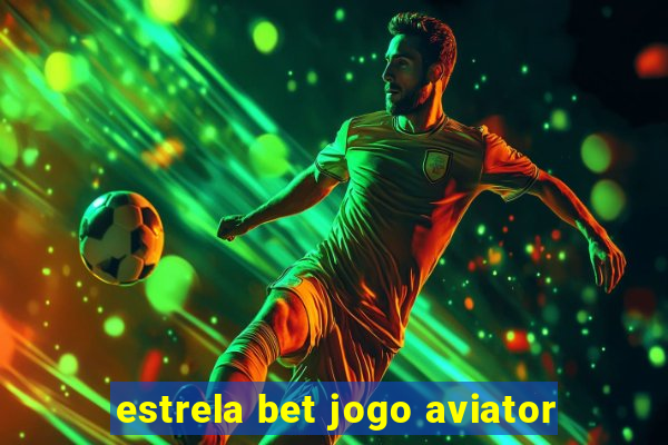 estrela bet jogo aviator