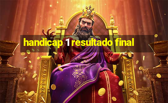 handicap 1 resultado final