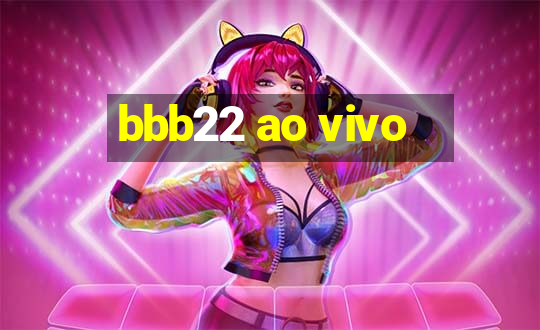 bbb22 ao vivo