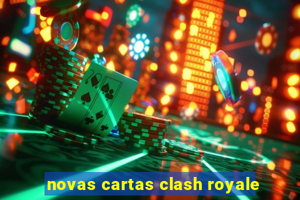 novas cartas clash royale