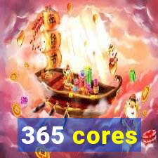 365 cores